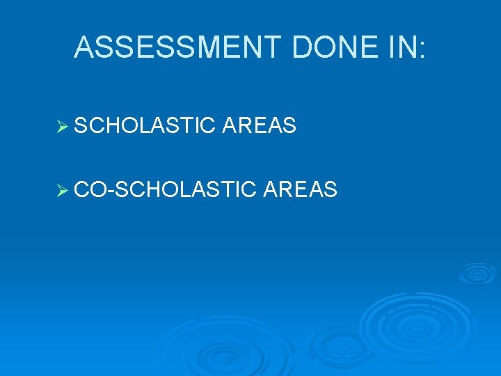 ASSESSMENT DONE IN: Ø SCHOLASTIC AREAS Ø CO-SCHOLASTIC AREAS 