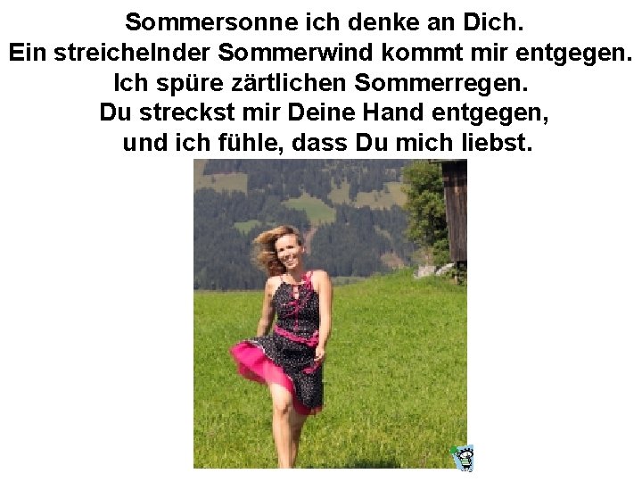 Sommersonne ich denke an Dich. Ein streichelnder Sommerwind kommt mir entgegen. Ich spüre zärtlichen