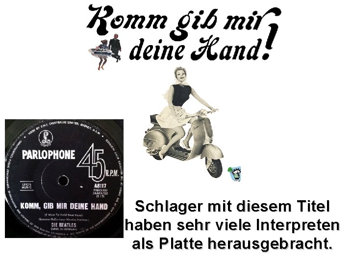 Schlager mit diesem Titel haben sehr viele Interpreten als Platte herausgebracht. 