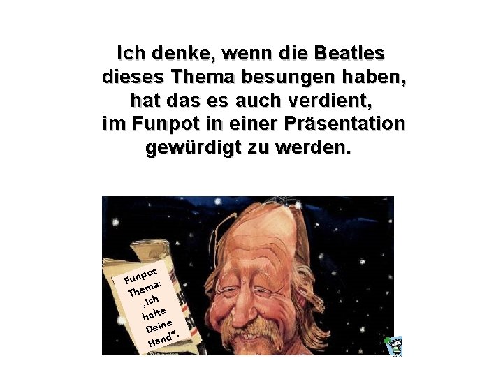 Ich denke, wenn die Beatles dieses Thema besungen haben, hat das es auch verdient,