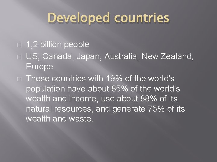 Developed countries � � � 1, 2 billion people US, Canada, Japan, Australia, New