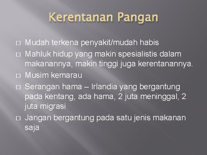 Kerentanan Pangan � � � Mudah terkena penyakit/mudah habis Mahluk hidup yang makin spesialistis