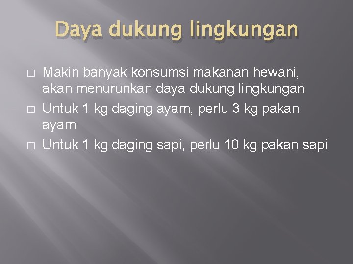 Daya dukung lingkungan � � � Makin banyak konsumsi makanan hewani, akan menurunkan daya