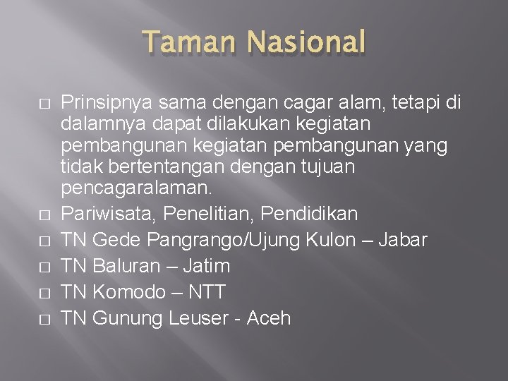 Taman Nasional � � � Prinsipnya sama dengan cagar alam, tetapi di dalamnya dapat