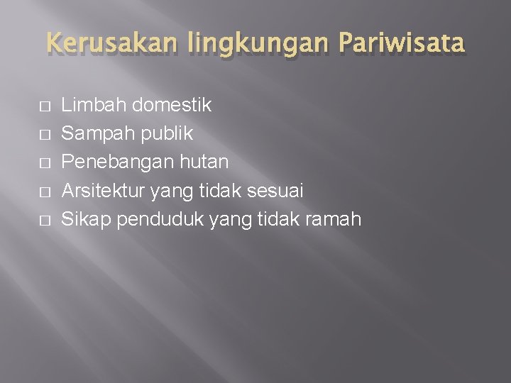 Kerusakan lingkungan Pariwisata � � � Limbah domestik Sampah publik Penebangan hutan Arsitektur yang