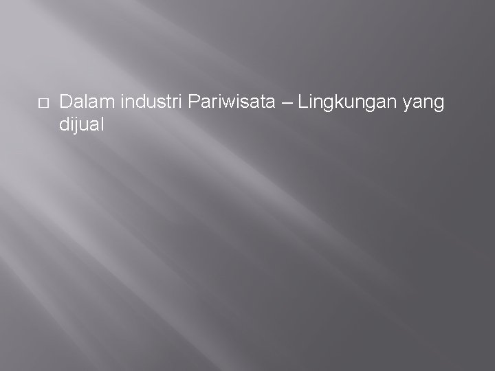 � Dalam industri Pariwisata – Lingkungan yang dijual 