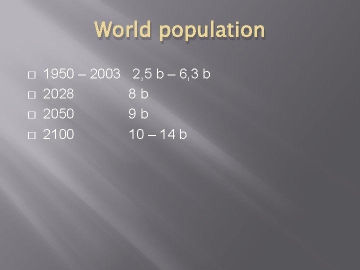 World population � � 1950 – 2003 2028 2050 2100 2, 5 b –