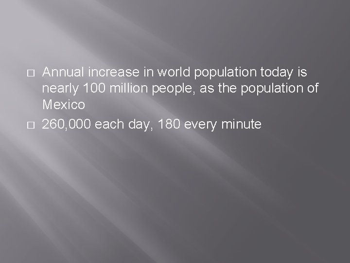 � � Annual increase in world population today is nearly 100 million people, as