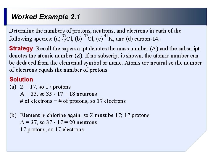 Worked Example 2. 1 Determine the numbers of protons, neutrons, and electrons in each
