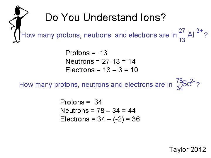 Do You Understand Ions? How many protons, neutrons and electrons are in 27 13