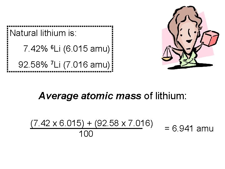 Natural lithium is: 7. 42% 6 Li (6. 015 amu) 92. 58% 7 Li