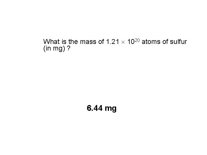 What is the mass of 1. 21 1020 atoms of sulfur (in mg) ?