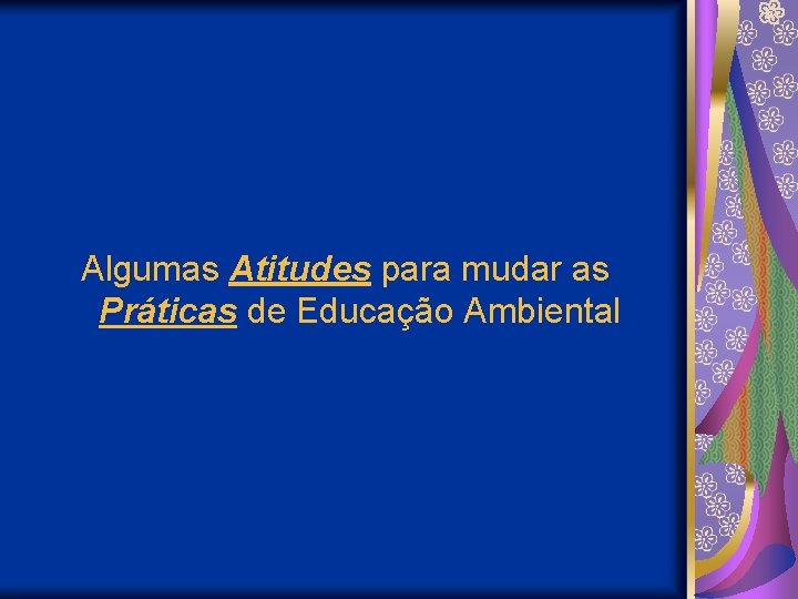 Algumas Atitudes para mudar as Práticas de Educação Ambiental 