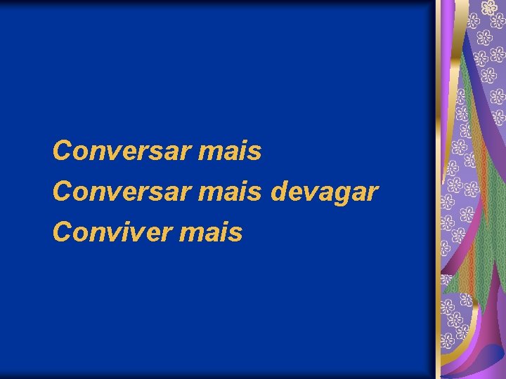 Conversar mais devagar Conviver mais 