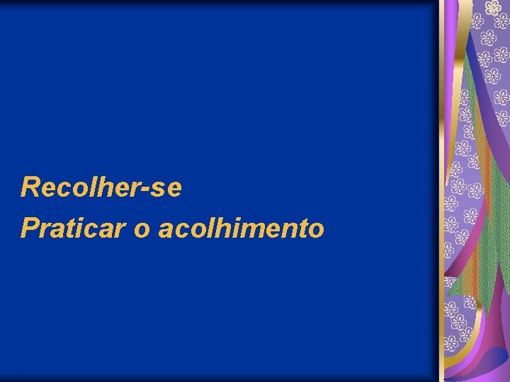 Recolher-se Praticar o acolhimento 