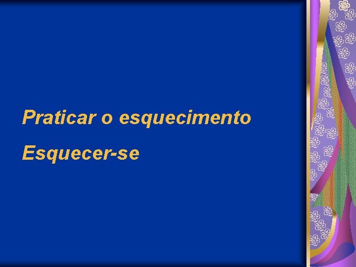 Praticar o esquecimento Esquecer-se 