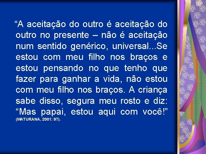 “A aceitação do outro é aceitação do outro no presente – não é aceitação