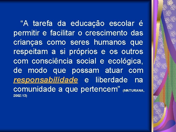 “A tarefa da educação escolar é permitir e facilitar o crescimento das crianças como