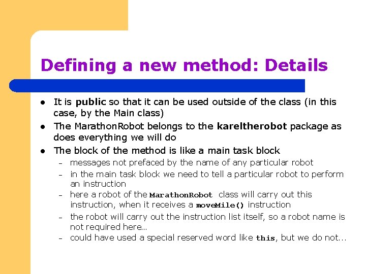 Defining a new method: Details l l l It is public so that it