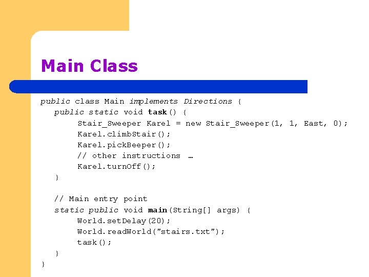 Main Class public class Main implements Directions { public static void task() { Stair_Sweeper
