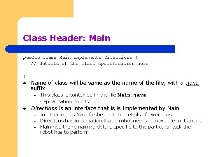 Class Header: Main public class Main implements Directions { // details of the class