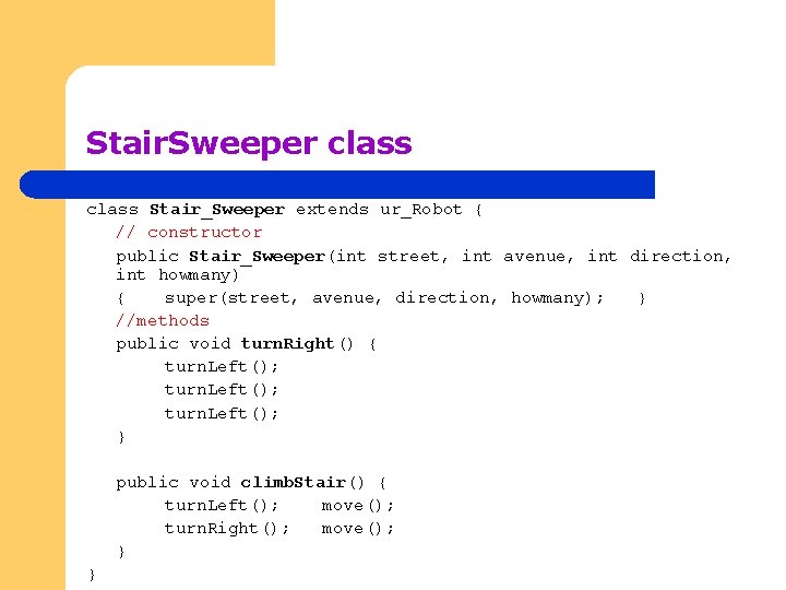 Stair. Sweeper class Stair_Sweeper extends ur_Robot { // constructor public Stair_Sweeper(int street, int avenue,