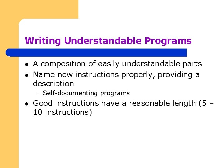 Writing Understandable Programs l l A composition of easily understandable parts Name new instructions