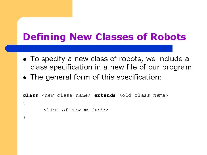 Defining New Classes of Robots l l To specify a new class of robots,