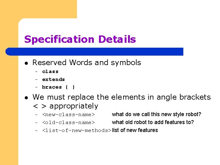 Specification Details l Reserved Words and symbols – – – l class extends braces