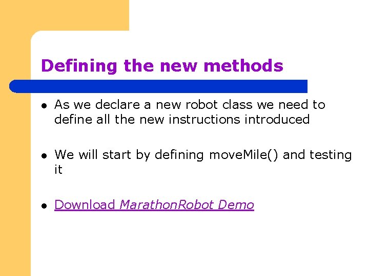 Defining the new methods l As we declare a new robot class we need