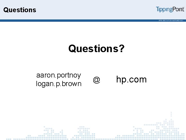 Questions? aaron. portnoy logan. p. brown @ hp. com 