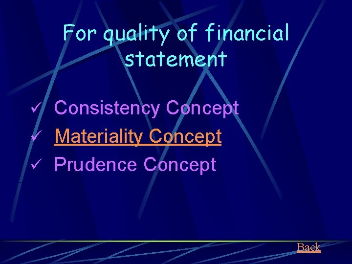 For quality of financial statement ü Consistency Concept ü Materiality Concept ü Prudence Concept