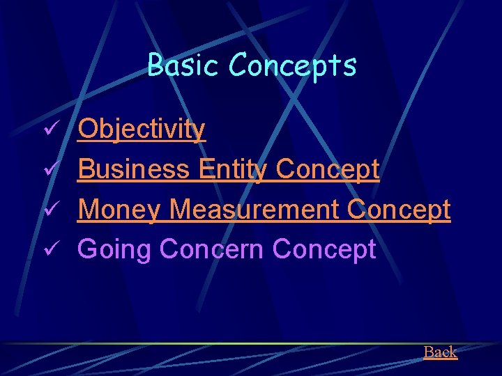 Basic Concepts ü Objectivity ü Business Entity Concept ü Money Measurement Concept ü Going