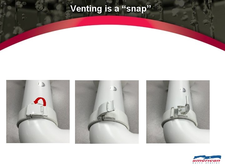 Venting is a “snap” 
