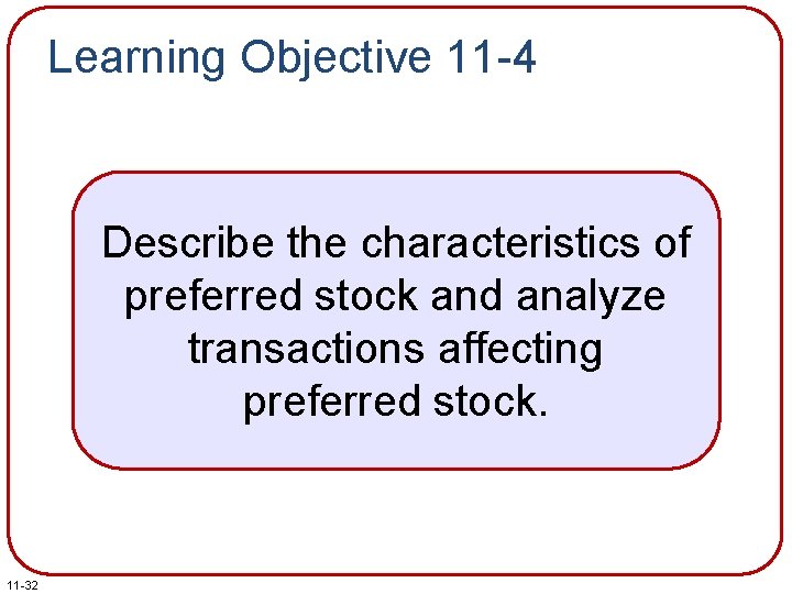 Learning Objective 11 -4 Describe the characteristics of preferred stock and analyze transactions affecting