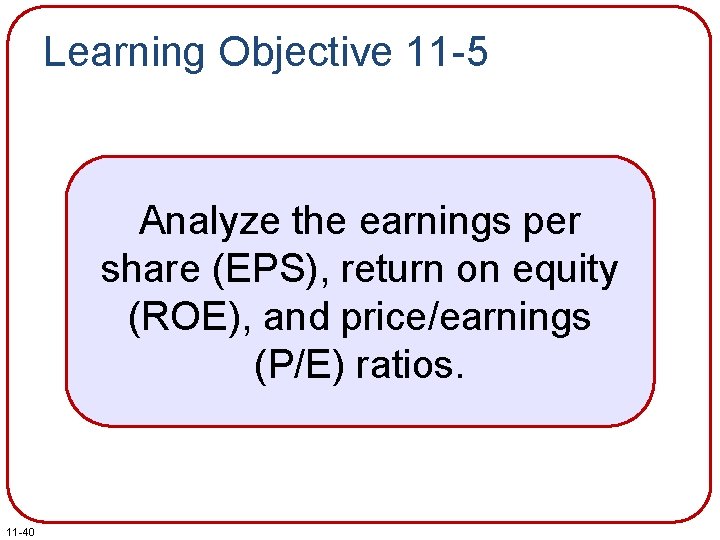 Learning Objective 11 -5 Analyze the earnings per share (EPS), return on equity (ROE),