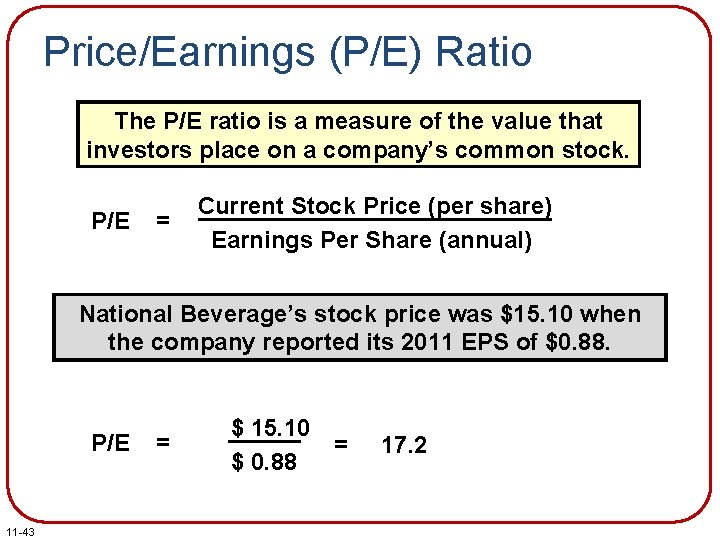Price/Earnings (P/E) Ratio The P/E ratio is a measure of the value that investors