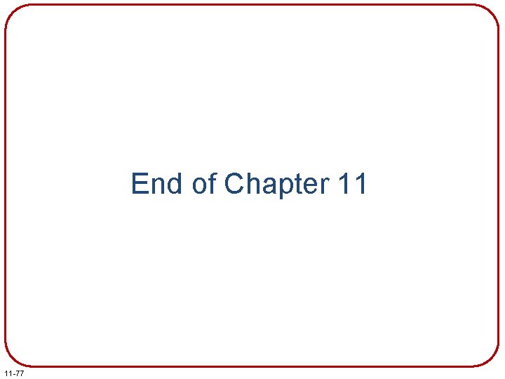 End of Chapter 11 11 -77 