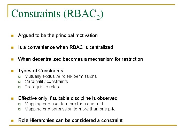 Constraints (RBAC 2) n Argued to be the principal motivation n Is a convenience