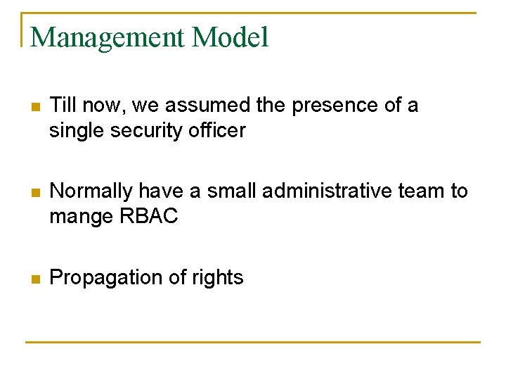 Management Model n Till now, we assumed the presence of a single security officer