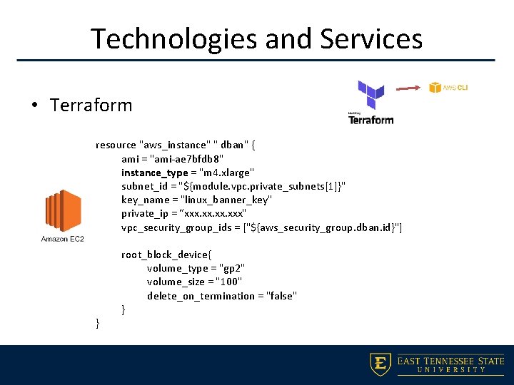 Technologies and Services • Terraform resource "aws_instance" " dban" { ami = "ami-ae 7