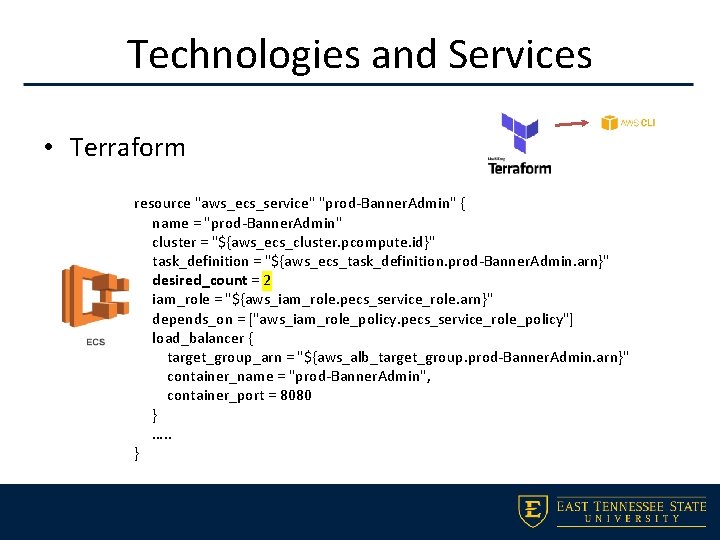 Technologies and Services • Terraform resource "aws_ecs_service" "prod-Banner. Admin" { name = "prod-Banner. Admin"