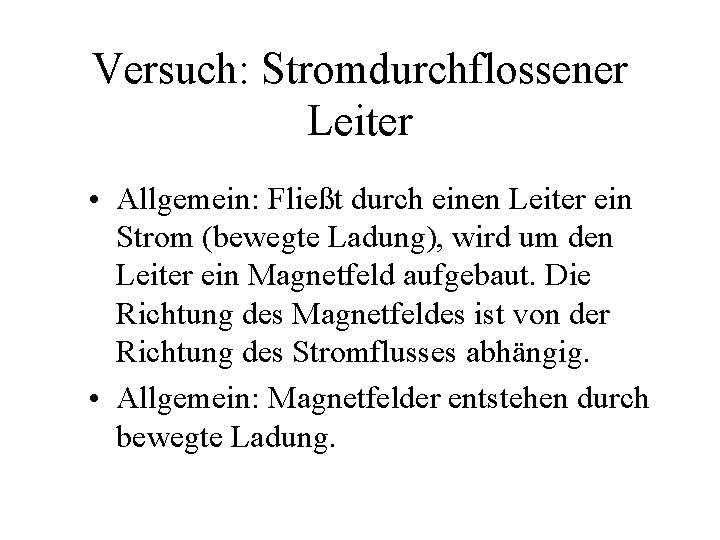 Versuch: Stromdurchflossener Leiter • Allgemein: Fließt durch einen Leiter ein Strom (bewegte Ladung), wird