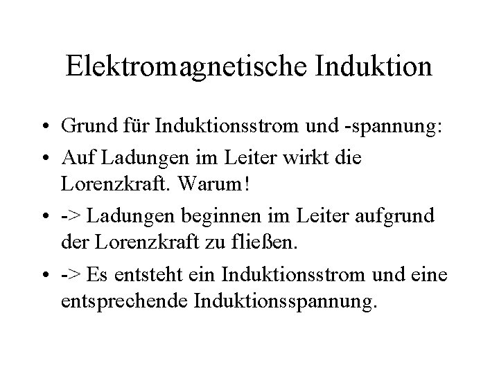 Elektromagnetische Induktion • Grund für Induktionsstrom und -spannung: • Auf Ladungen im Leiter wirkt