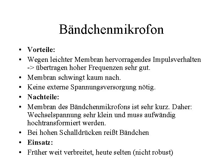 Bändchenmikrofon • Vorteile: • Wegen leichter Membran hervorragendes Impulsverhalten -> übertragen hoher Frequenzen sehr