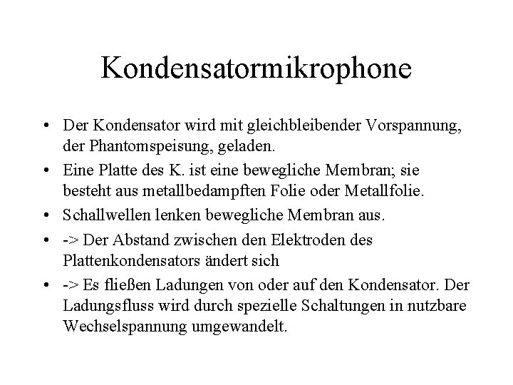 Kondensatormikrophone • Der Kondensator wird mit gleichbleibender Vorspannung, der Phantomspeisung, geladen. • Eine Platte