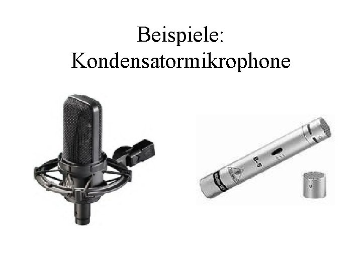 Beispiele: Kondensatormikrophone 