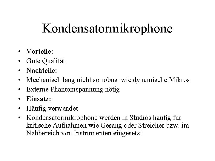 Kondensatormikrophone • • Vorteile: Gute Qualität Nachteile: Mechanisch lang nicht so robust wie dynamische