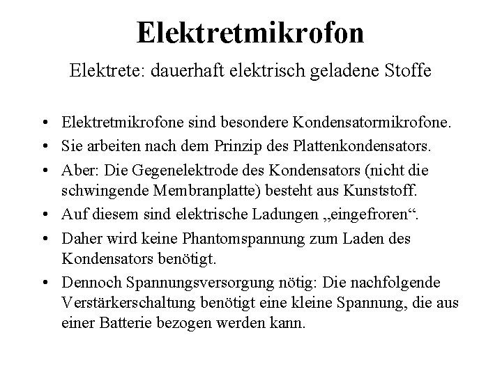 Elektretmikrofon Elektrete: dauerhaft elektrisch geladene Stoffe • Elektretmikrofone sind besondere Kondensatormikrofone. • Sie arbeiten