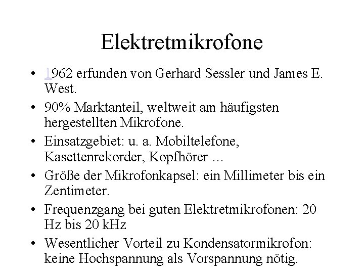 Elektretmikrofone • 1962 erfunden von Gerhard Sessler und James E. West. • 90% Marktanteil,